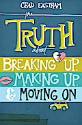 The Truth About Breaking Up, Making Up, and Moving On