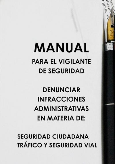 MANUAL PARA EL VIGILANTE DE SEGURIDAD DENUNCIAR INFRACCIONES ADMINISTRATIVAS EN MATERIA DE