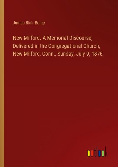 New Milford. A Memorial Discourse, Delivered in the Congregational Church, New Milford, Conn., Sunday, July 9, 1876