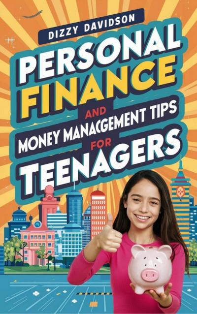Personal Finance and Money Management Tips For Teenagers (Teens Can Make Money Online, #1)