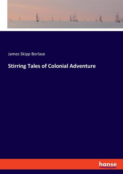Stirring Tales of Colonial Adventure