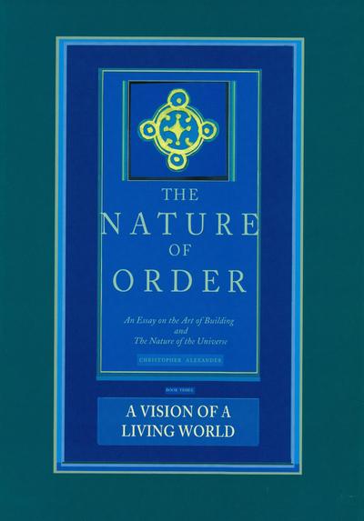 The Nature of Order, Book Three: A Vision of a Living World