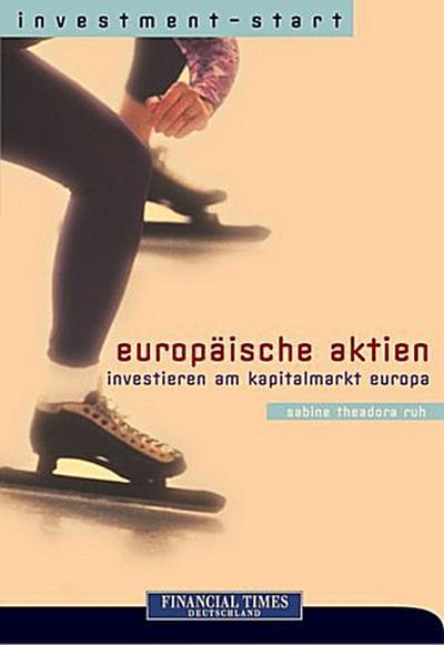 Europäische Aktien . Investieren am Kapitalmarkt Europa by Ruh, Sabine Theadora