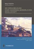 Die Herausbildung einer modernen burgerlichen Gesellschaft: Frankfurt in der Zeit von der Franzosischen Revolution bis zum Ende der Freien Stadt 1789-