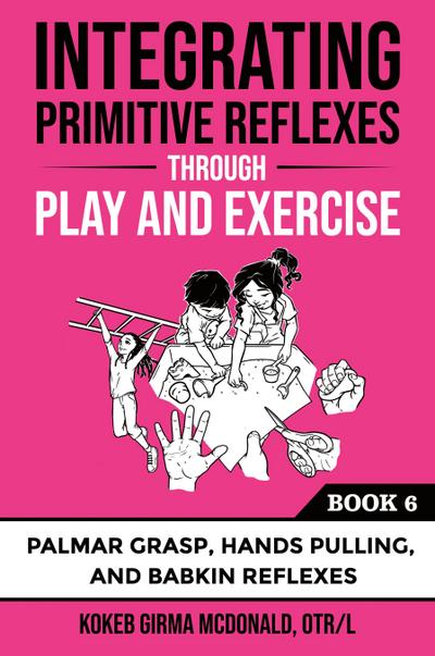 Integrating Primitive Reflexes Through Play and Exercise