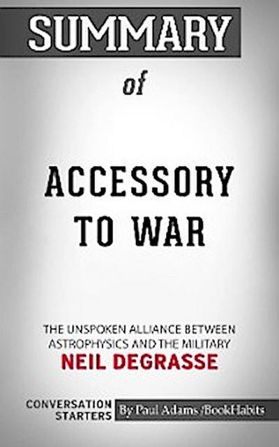 Summary of Accessory to War: The Unspoken Alliance Between Astrophysics and the Military