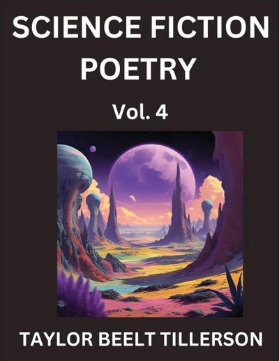 Science Fiction Poetry (Volume 4)- SciFi, Fantasy, and Speculative Poetry, Discover Chronicles of the Sci-fi Stellar Verse, Echoes of the Void, and Nebula Narrative Anthology