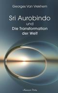 Sri Aurobindo und die Transformation der Welt