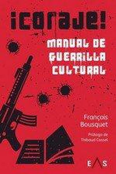 ¡Coraje! : manual de guerrilla cultural