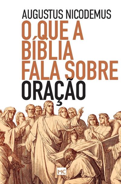 O que a Bíblia fala sobre oração - Augustus Nicodemus