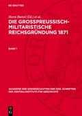 Die großpreußisch-militaristische Reichsgründung 1871. Band 1
