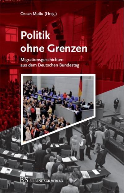 Politik ohne Grenzen: Migrationsgeschichten aus dem Deutschen Bundestag