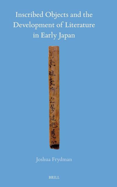 Inscribed Objects and the Development of Literature in Early Japan - Joshua Frydman