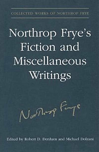 Northrop Frye’’s Fiction and Miscellaneous Writings