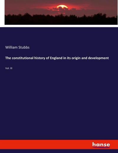 The constitutional history of England in its origin and development