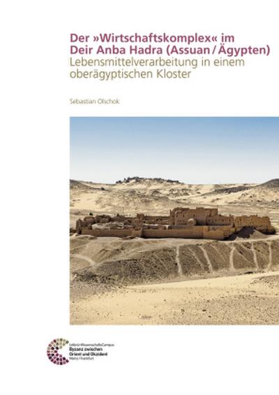 Der »Wirtschaftskomplex« im Deir Anba Hadra (Assuan / Ägypten)
