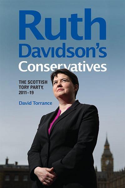Ruth Davidson’s Conservatives: The Scottish Tory Party, 2011-19