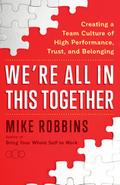 We’re All in This Together: Creating a Team Culture of High Performance, Trust, and Belonging