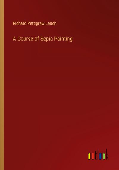 A Course of Sepia Painting