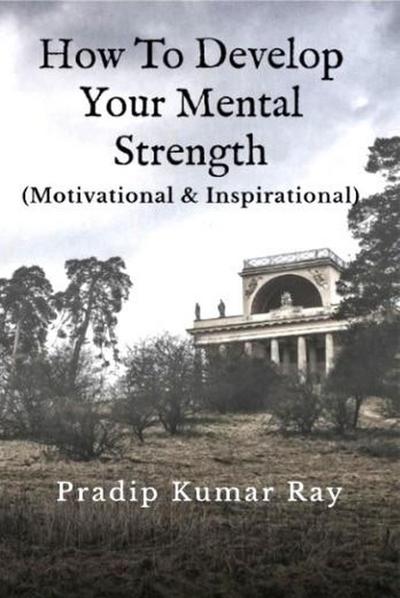 How to Develop Your Mental Strength (Motivational & Inspirational)