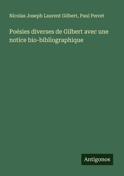 Poésies diverses de Gilbert avec une notice bio-bibliographique
