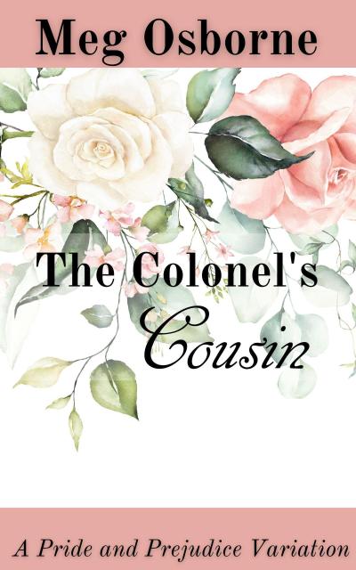 The Colonel’s Cousin: A Pride and Prejudice Variation
