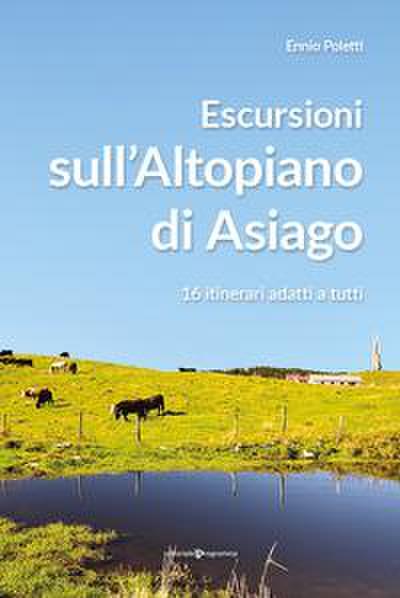 Escursioni sull’altopiano di Asiago. 16 itinerari adatti a tutti