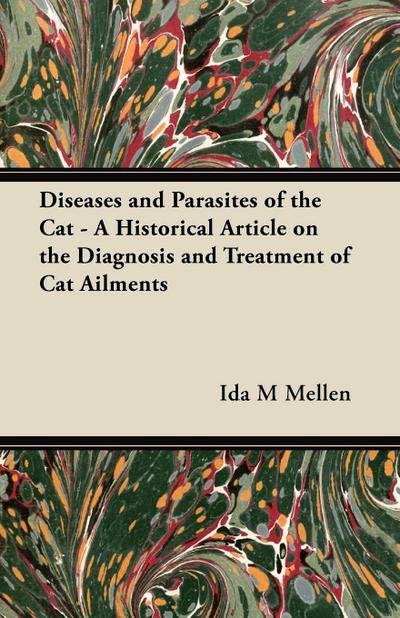 Diseases and Parasites of the Cat - A Historical Article on the Diagnosis and Treatment of Cat Ailments