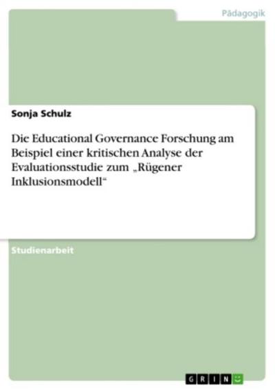 Die Educational Governance Forschung am Beispiel einer kritischen Analyse der Evaluationsstudie zum "Rügener Inklusionsmodell"