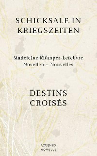 Schicksale in Kriegszeiten - Destins Croisés