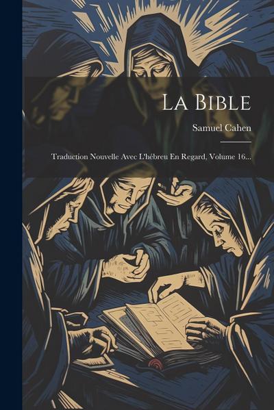 La Bible: Traduction Nouvelle Avec L’hébreu En Regard, Volume 16...