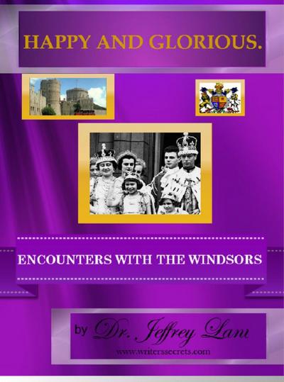 Happy and Glorious.Encounters with the Windsors (In My Own Voice.  Reading from My Collected Works)