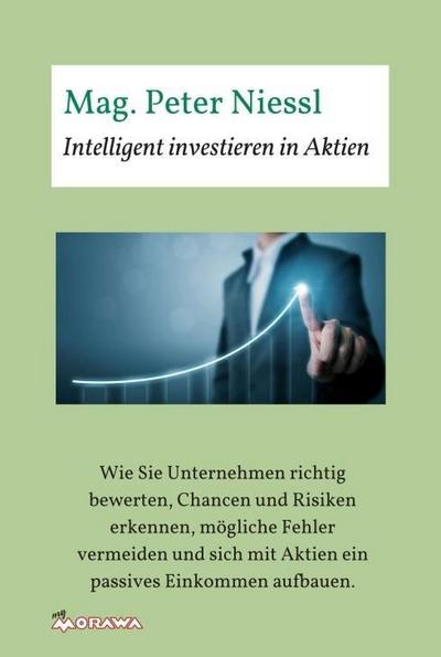 Intelligent investieren in Aktien: Wie Sie Unternehmen richtig bewerten, Chancen und Risiken erkennen, mögliche Fehler vermeiden und sich mit Aktien ein passives Einkommen aufbauen.