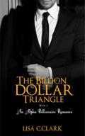 The Billion Dollar Triangle - Book # 2 (Billionaire Romance Trilogy)
