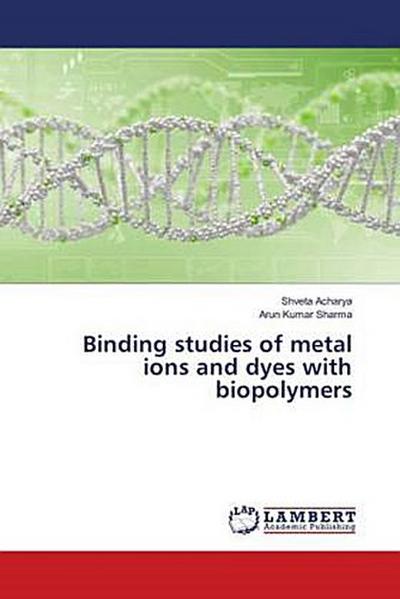 Binding studies of metal ions and dyes with biopolymers