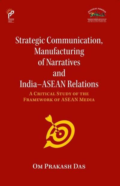 Strategic Communication, Manufacturing Of Narratives And India-Asean Relations