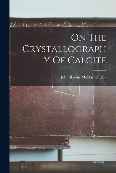On The Crystallography Of Calcite