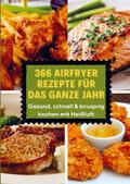 366 Airfryer Rezepte für das ganze Jahr - Gesund, 