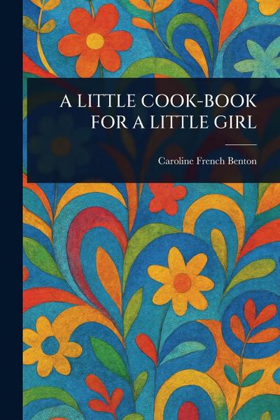 A Little Cook-Book for a Little Girl