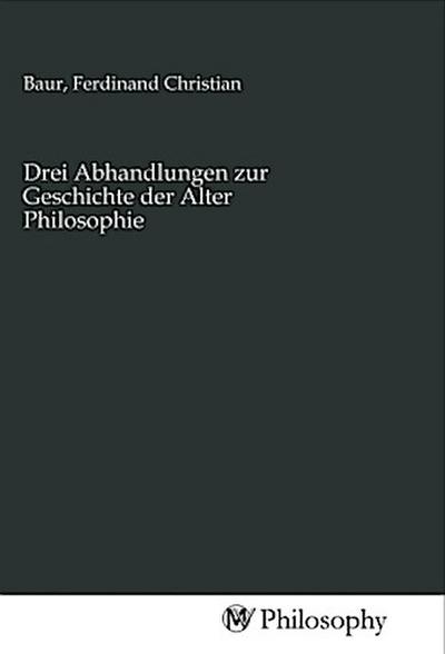 Drei Abhandlungen zur Geschichte der Alter Philosophie