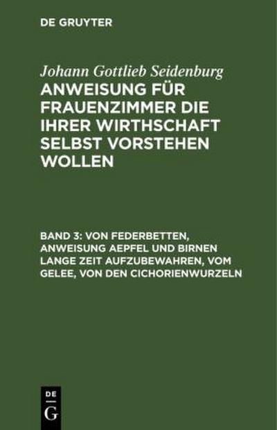 Von Federbetten, Anweisung Aepfel und Birnen lange Zeit aufzubewahren, vom Gelee, von den Cichorienwurzeln