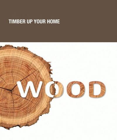 Wood: Timber Up Your Home