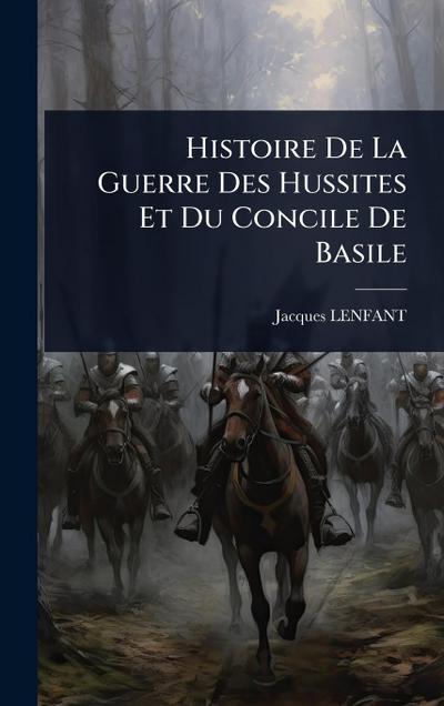 Histoire De La Guerre Des Hussites Et Du Concile De Basile