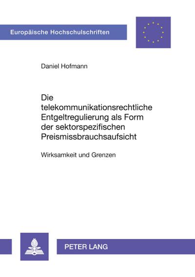 Die telekommunikationsrechtliche Entgeltregulierung als Form der sektorspezifischen Preismissbrauchsaufsicht