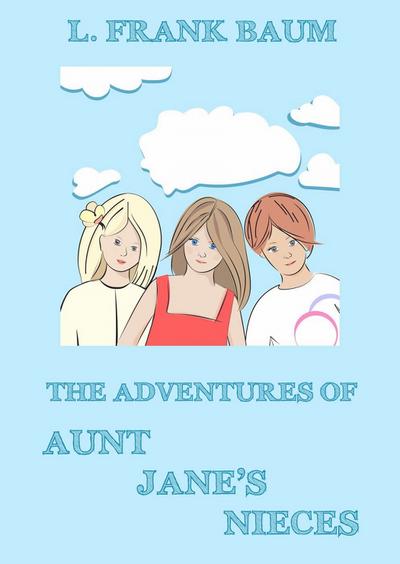 The Adventures Of Aunt Jane’s Nieces