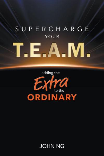 SUPERCHARGE YOUR T.E.A.M.