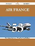 Air France 53 Success Secrets - 53 Most Asked Questions On Air France - What You Need To Know