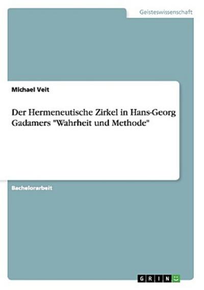 Der Hermeneutische Zirkel in Hans-Georg Gadamers "Wahrheit und Methode"