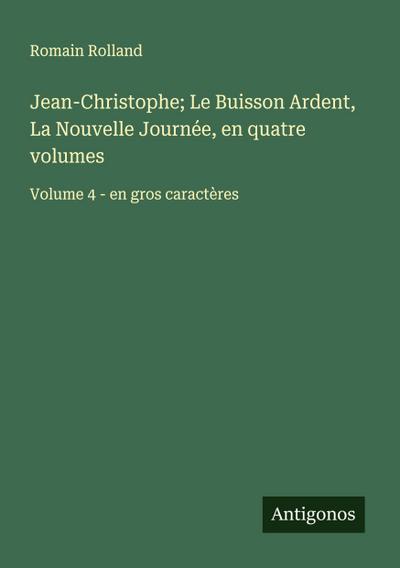 Jean-Christophe; Le Buisson Ardent, La Nouvelle Journée, en quatre volumes