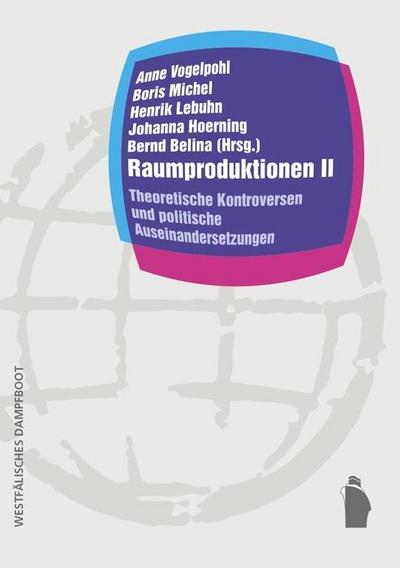 Raumproduktionen II: Theoretische Kontroversen und politische Auseinandersetzungen (Raumproduktionen: Theorie und gesellschaftliche Praxis)